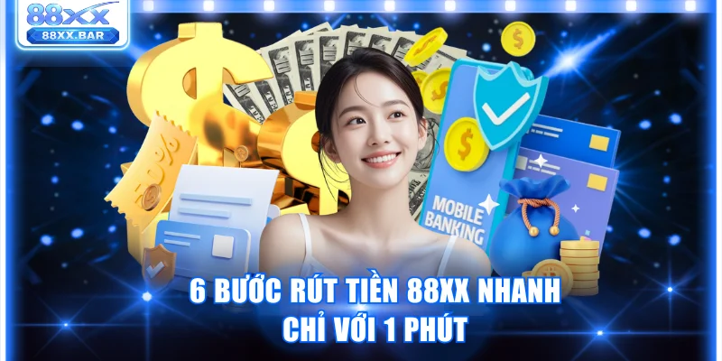 Hướng Dẫn Rút Tiền 88XX Nhanh Và An Toàn Nhất Hiện Nay