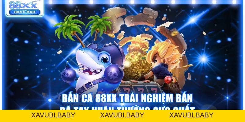 Bắn Cá 88XX Trải Nghiệm Bắn Đã Tay Nhận Thưởng Cực Chất