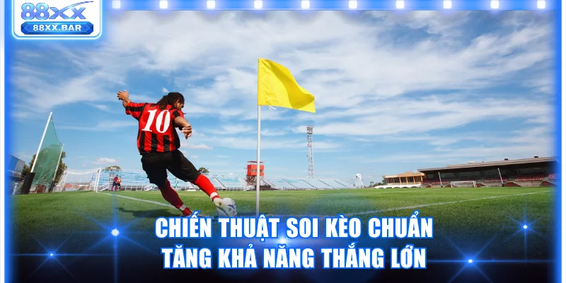Kèo Phạt Góc Là Gì? Chiến Thuật Giúp Thắng Đậm Thưởng Lớn