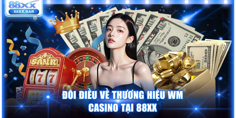 WM Casino Tại 88XX Quy Tụ 300+ Trò Chơi Siêu Hấp Dẫn
