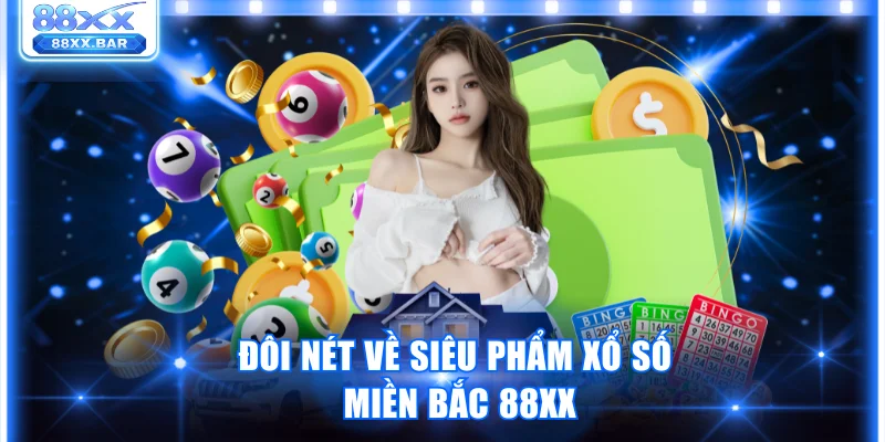 Xổ Số Miền Bắc 88XX Và Cách Chơi Giúp Bạn Trúng Dễ Dàng