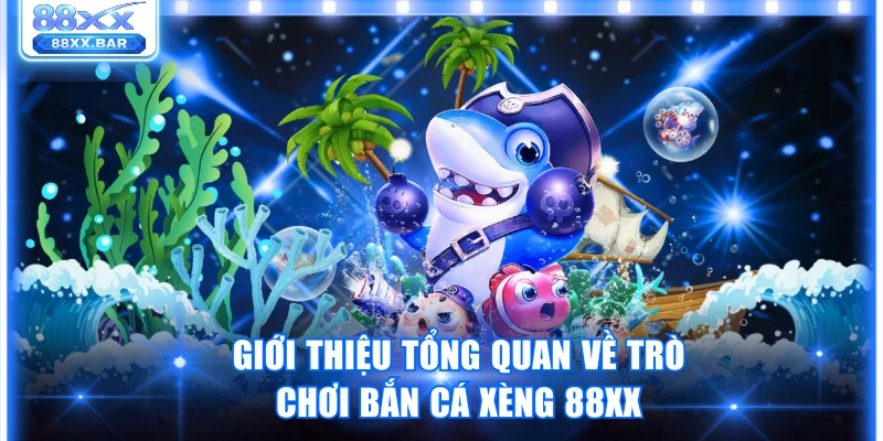 Bắn Cá Xèng 88XX Giải Trí Đỉnh Cao Nhận Thưởng Khủng