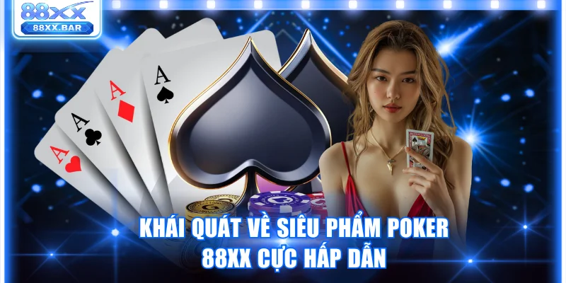 Cách Chơi Poker 88XX Chi Tiết Dành Cho Người Mới Bắt Đầu