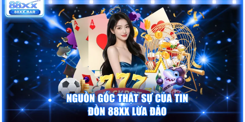 88XX Lừa Đảo Có Thật Không? Toàn Cảnh Sự Thật Cần Biết
