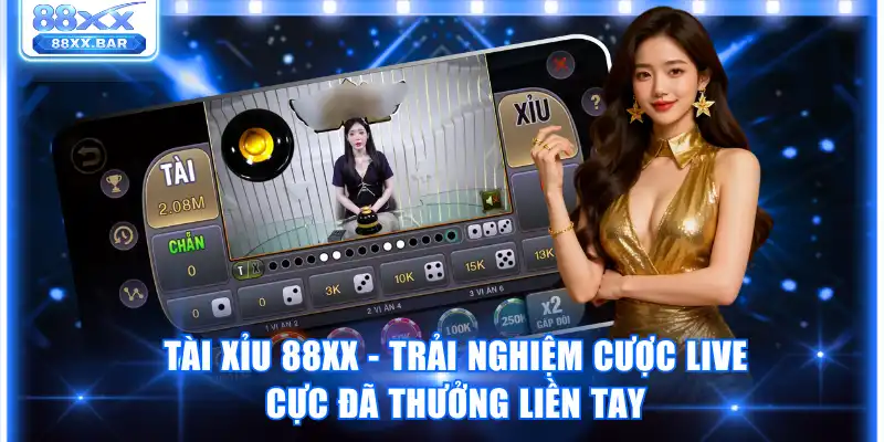 Tài Xỉu 88XX - Trải Nghiệm Cược Live Cực Đã Thưởng Liền Tay
