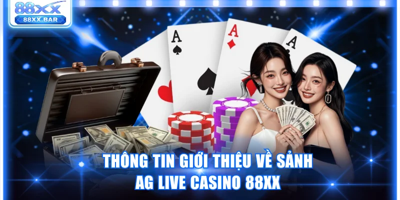 AG Live Casino 88XX - Sòng Bạc Online Đẳng Cấp Quốc Tế