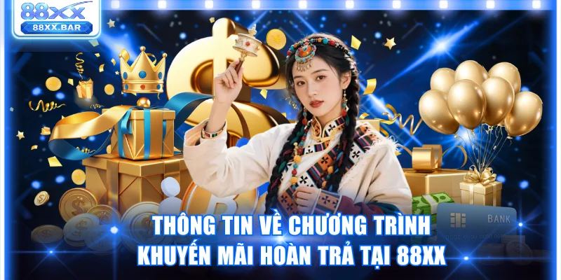 Chi Tiết Khuyến Mãi Hoàn Trả Tại 88XX Hội Viên Cần Biết