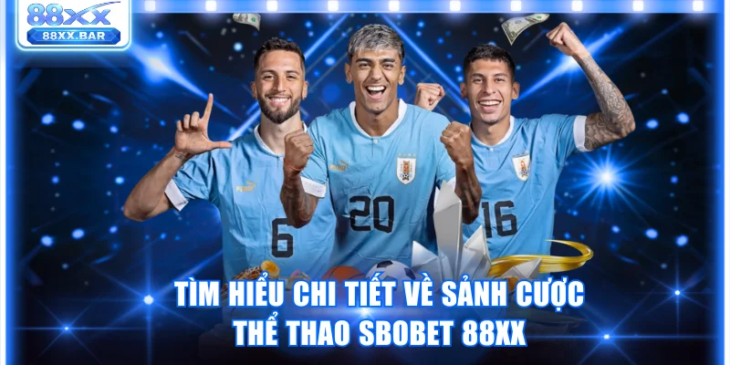 Khám Phá Sảnh Sbobet 88XX Cá Cược Thể Thao Chuẩn Quốc Tế
