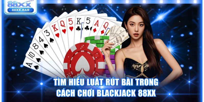 Cách Chơi Blackjack 88XX Luôn Thắng Trong Mọi Ván Cược
