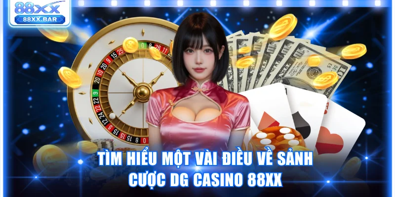 Bí Quyết Thắng Lớn Tại Dg Casino 88XX Không Thể Bỏ Qua