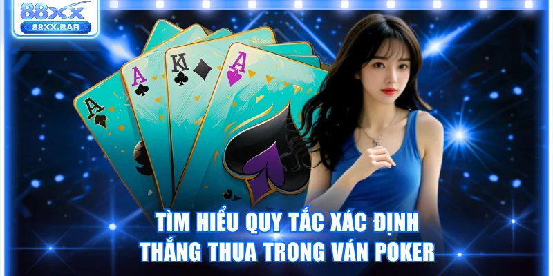 Cách Chơi Poker 88XX Chi Tiết Dành Cho Người Mới Bắt Đầu