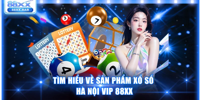 Cách Chơi Xổ Số Hà Nội Vip 88XX Từ A Đế Z Dành Cho Newbie