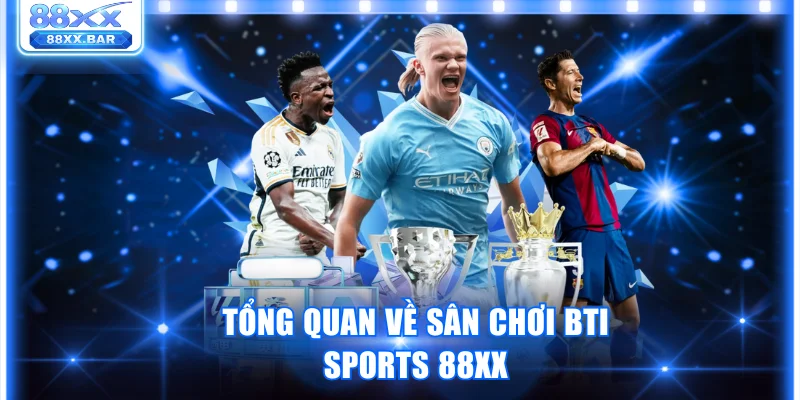 BTi Sports 88XX - Sảnh Cược Thể Thao Uy Tín Số 1 Châu Á