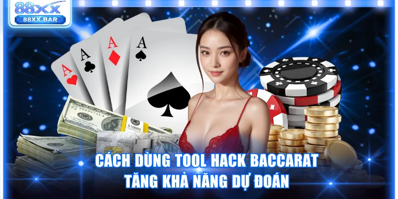 Cách Dùng Tool Hack Baccarat Giúp Tăng Khả Năng Dự Đoán