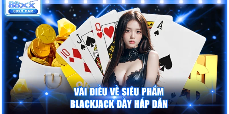 Cách Chơi Blackjack 88XX Luôn Thắng Trong Mọi Ván Cược